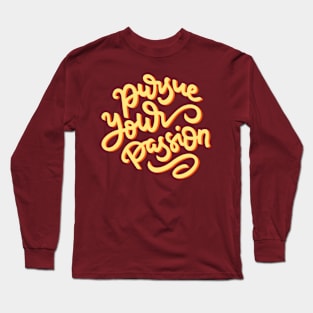 Pursue your passion Hand Lettering Quote Long Sleeve T-Shirt